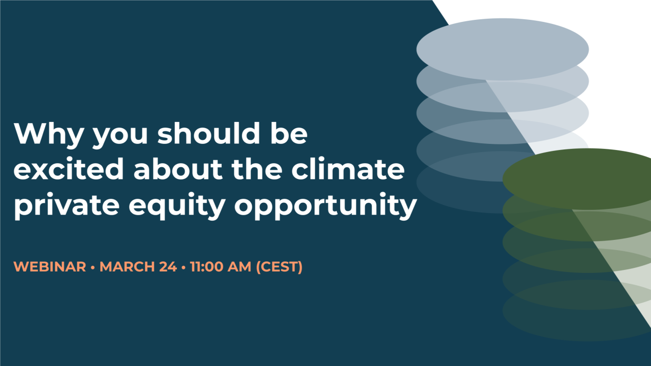 Webinar - "Why you should be excited about the Climate private equity opportunity"