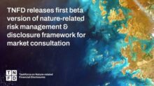 TNFD Releases First Beta Version of Nature-related Risk Management Framework for Market Consultation